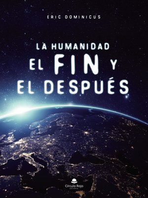 cover image of La humanidad, el fin y el después